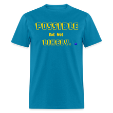 Load image into Gallery viewer, Possible but not Likely T-Shirt - turquoise