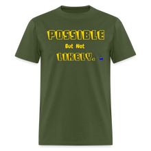 Load image into Gallery viewer, Possible but not Likely T-Shirt - military green